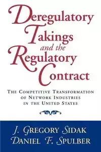 Deregulatory Takings and the Regulatory Contract - Gregory Sidak J.