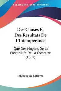 Des Causes Et Des Resultats De L'Intemperance - Bouquie-Lefebvre M.