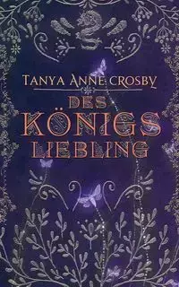 Des Königs Liebling - Tanya Anne Crosby