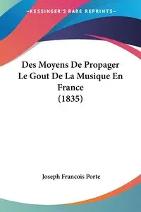 Des Moyens De Propager Le Gout De La Musique En France (1835) - Joseph Porte Francois