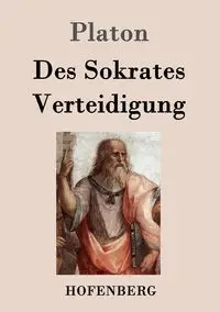 Des Sokrates Verteidigung - Platon