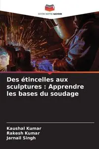 Des étincelles aux sculptures - Kumar Kaushal