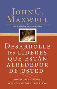 Desarrolle los líderes que están alrededor de usted - Maxwell John C.