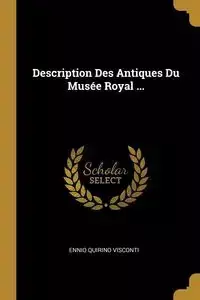 Description Des Antiques Du Musée Royal ... - Visconti Ennio Quirino