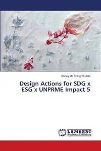 Design Actions for SDG x ESG x UNPRME Impact 5 - Shirley Ching Yeung Mo