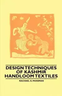 Design Techniques of Kashmir Handloom Textiles - Rachael G. Mossman