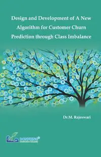 Design and Development of a New Algorithm for Customer Churn Prediction through Class Imbalance - Rajeswari Dr.M.