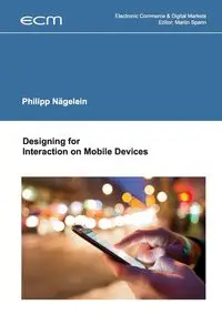 Designing for Interaction on Mobile Devices - Nägelein Philipp