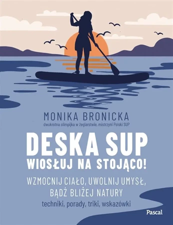 Deska SUP. Wiosłuj na stojąco! Wzmocnij ciało - Monika Bronicka