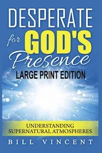 Desperate for God's Presence - Vincent Bill