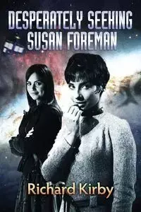 Desperately Seeking Susan Foreman - Kirby Richard