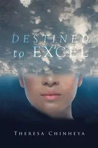 Destined to Excel - Theresa Chinheya