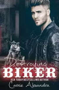 Destroying the Biker - Alexandra Cassie