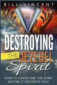 Destroying the Jezebel Spirit - Vincent Bill