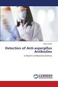 Detection of Anti-aspergillus Antibodies - Sarita Yadav