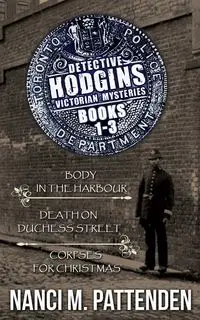 Detective Hodgins Victorian Mysteries 1-3 - Nanci M. Pattenden