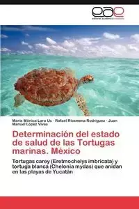 Determinacion del Estado de Salud de Las Tortugas Marinas. Mexico - Lara Uc Mar a. M. Nica