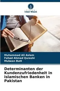 Determinanten der Kundenzufriedenheit in islamischen Banken in Pakistan - Ali Aslam Muhammad