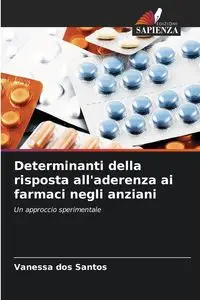 Determinanti della risposta all'aderenza ai farmaci negli anziani - Santos Vanessa dos