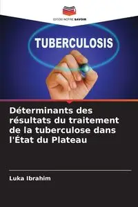 Déterminants des résultats du traitement de la tuberculose dans l'État du Plateau - Ibrahim Luka