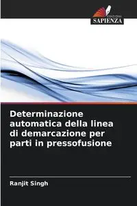 Determinazione automatica della linea di demarcazione per parti in pressofusione - Singh Ranjit