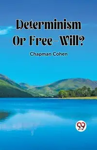 Determinism Or Free-Will? - Cohen Chapman