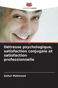 Détresse psychologique, satisfaction conjugale et satisfaction professionnelle - Mahmood Gohar