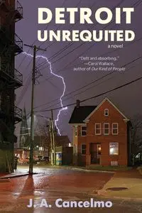 Detroit Unrequited - Cancelmo J. A.