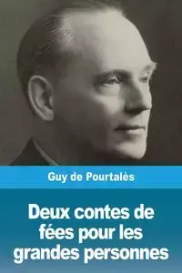 Deux contes de fées pour les grandes personnes - Guy de Pourtalès