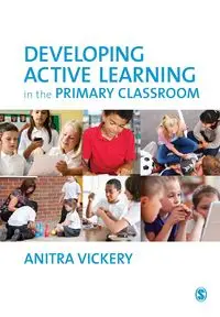 Developing Active Learning in the Primary Classroom - Anitra Vickery