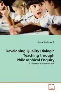 Developing Quality Dialogic Teaching through Philosophical Enquiry - Charlesworth Amory