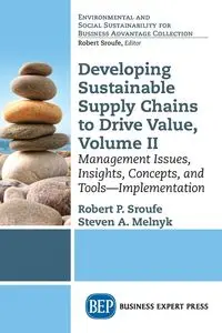 Developing Sustainable Supply Chains to Drive Value, Volume II - Robert P. Sroufe