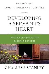 Developing a Servant's Heart - Stanley Charles F.