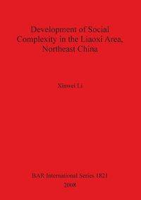 Development of Social Complexity in the Liaoxi Area, Northeast China - Li Xinwei