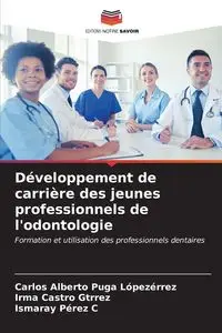 Développement de carrière des jeunes professionnels de l'odontologie - Carlos Alberto Puga Lópezérrez