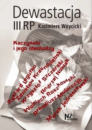 Dewastacja III RP. Kaczyński i jego ideolodzy. - Kazimierz Wóycicki