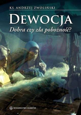 Dewocja. Dobra czy zła pobożność? - ks. Andrzej Zwoliński