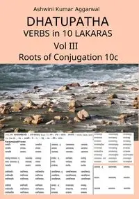 Dhatupatha Verbs in 10 Lakaras Vol III - Aggarwal Ashwini Kumar