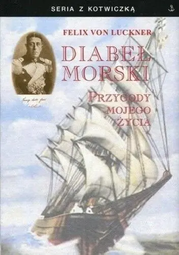 Diabeł morski. Przygody mojego życia - Felix von Luckner