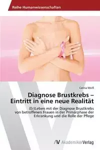 Diagnose Brustkrebs - Eintritt in eine neue Realität - Carina Weiß