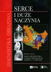 Diagnostyka obrazowa Serce i duże naczynia - Michałowska Ilona, Hryniewiecki Tomasz, Furmanek Mariusz I.