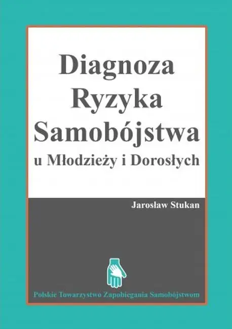 Diagnostyka ryzyka samobójstwa u młodzieży i dorosłych - JAROSŁAW STUKAN