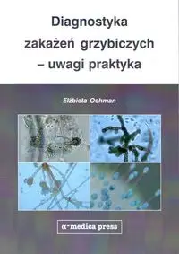 Diagnostyka zakażeń grzybiczych - uwagi praktyka - Elżbieta Ochman