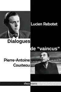 Dialogues de "vaincus" - Lucien Rebatet