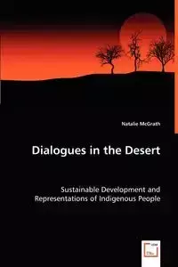 Dialogues in the Desert - Sustainable Development and Representations of Indigenous People - Natalie McGrath