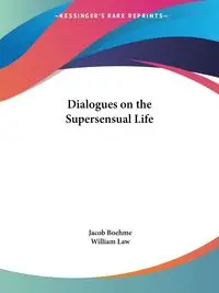 Dialogues on the Supersensual Life - Jacob Boehme