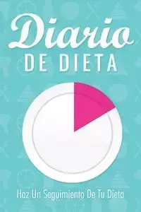 Diario de Dieta Haz Un Seguimiento de Tu Dieta - Speedy Publishing LLC