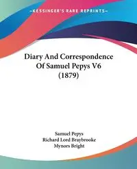 Diary And Correspondence Of Samuel Pepys V6 (1879) - Samuel Pepys