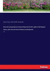 Diary and correspondence of Samuel Pepys from his MS. cypher in the Pepsyian Library, with a life and notes by Richard Lord Braybrooke - Samuel Pepys