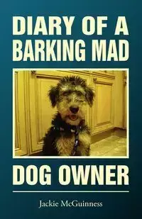 Diary of a Barking Mad Dog Owner - Jackie McGuinness